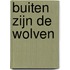 Buiten zijn de wolven