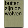Buiten zijn de wolven door Jose Fernanda