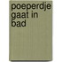 Poeperdje gaat in bad