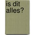 Is dit alles?