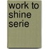 Work to shine serie