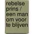 Rebelse prins / Een man om voor te blijven