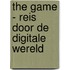 The Game - Reis door de digitale wereld