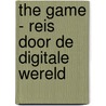 The Game - Reis door de digitale wereld door Sara Beltrame