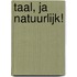 Taal, ja natuurlijk!