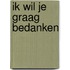 Ik wil je graag bedanken