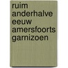 Ruim Anderhalve eeuw Amersfoorts garnizoen door Jan Carel van Dijk