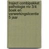 Traject Combipakket Pathologie niv 3/4 boek en verwerkingslicentie 5 jaar door Onbekend