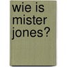 Wie is mister Jones? by Dani van Doorn
