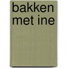 Bakken met Ine by Ine Paauw