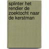 Splinter het Rendier De zoektocht naar de Kerstman door Arno Daglinckx