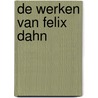 De werken van Felix Dahn door Felix Dahn