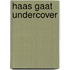 Haas gaat undercover
