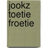 Jookz Toetie Froetie door Onbekend