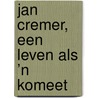 Jan Cremer, een leven als ’n komeet by Rob Knijff