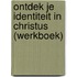 Ontdek je identiteit in Christus (werkboek)