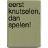Eerst knutselen, dan spelen!