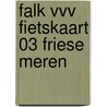 Falk VVV Fietskaart 03 Friese Meren by Unknown