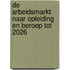 De arbeidsmarkt naar opleiding en beroep tot 2026