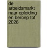 De arbeidsmarkt naar opleiding en beroep tot 2026 door Sander Dijksman