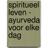 Spiritueel leven - Ayurveda voor elke dag