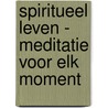 Spiritueel leven - Meditatie voor elk moment by Christiane Beauge