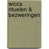 Wicca rituelen & bezweringen by Flavia-Kate Peters