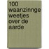 100 waanzinnge weetjes over de aarde