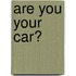 Are you your car?