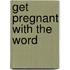 Get pregnant with the Word