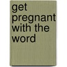 Get pregnant with the Word door Cindy Mezas
