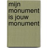Mijn Monument is jouw Monument by Saskia Leupen