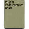 20 Jaar Vadercentrum Adam door R.F.M., van den Hoven