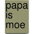 Papa is moe