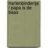 Hartenbindertje / Papa is de baas by Rebecca Winters