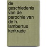 De geschiedenis van de parochie van de H. Lambertus Kerkrade door Frans J. Basstra