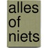 ALLES OF NIETS