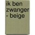 Ik ben zwanger - beige