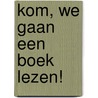 Kom, we gaan een boek lezen! door Susanne Strasser