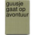 Guusje gaat op avontuur