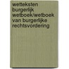 Wetteksten Burgerlijk Wetboek/Wetboek van Burgerlijke Rechtsvordering door Onbekend