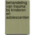 Behandeling van trauma bij kinderen en adolescenten