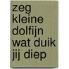 Zeg kleine dolfijn wat duik jij diep door Sabine Wisman