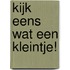 Kijk eens wat een kleintje!