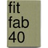 Fit Fab 40