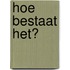Hoe bestaat het?