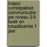 Traject Combipakket Communicatie PW niveau 3/4 boek en totaallicentie 1 jaar door Onbekend