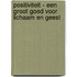 POSITIVITEIT - Een groot goed voor lichaam en geest