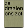 Ze draaien ons zot door Kim De Witte