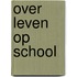 Over leven op school